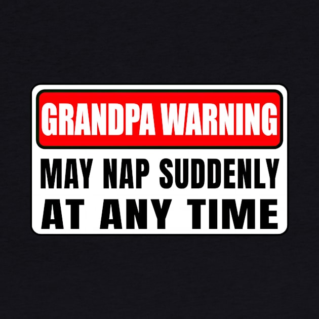 Grandpa Warning May Nap Suddenly At Any Time Father's Day by Gearlds Leonia